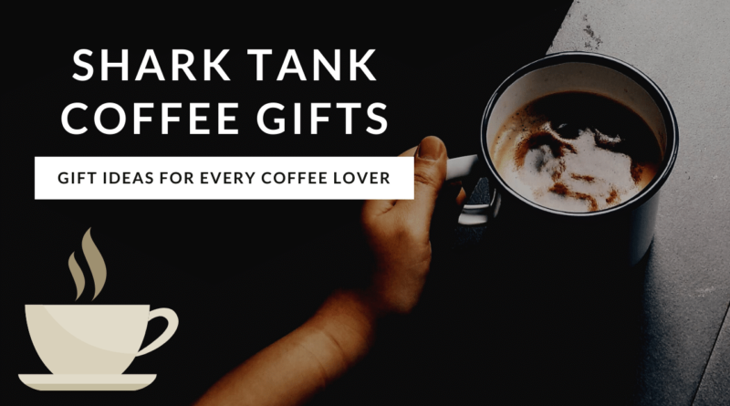 Shark Tank Coffee Gifts