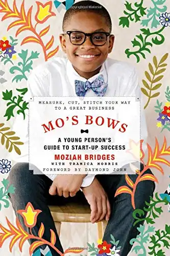 Mo's Bows: A Young Person's Guide to Start-Up Success: Measure, Cut, Stitch Your Way to a Great Business